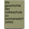 Die Geschichte der Volksschule zu Lammersdorf (Eifel) by H. Jürgen Siebertz