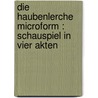 Die Haubenlerche microform : Schauspiel in vier Akten door Wildenbruch
