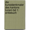 Die Kunstdenkmaler Des Kantons Luzern Bd 1: Entlebuch by Horath