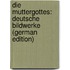 Die Muttergottes: deutsche bildwerke (German Edition)