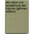 Die Natur Und Entstehung Der Träume (German Edition)