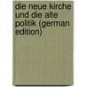Die Neue Kirche Und Die Alte Politik (German Edition) door Schuselka Franz