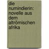 Die Numindierin: Novelle aus dem altrömischen Afrika by Eckstein Ernst
