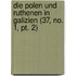 Die Polen Und Ruthenen In Galizien (37, No. 1, Pt. 2)