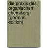 Die Praxis Des Organischen Chemikers (German Edition) door Gattermann Ludwig