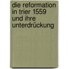Die Reformation in Trier 1559 und ihre Unterdrückung door Ney