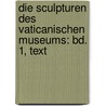 Die Sculpturen Des Vaticanischen Museums: Bd. 1, Text by Walther Amelung
