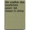Die Voelker Des Oestlichen Asien: Bd. Reisen in China door Adolf Bastian