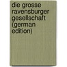 Die grosse Ravensburger Gesellschaft (German Edition) door Heyd Wilhelm