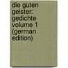 Die guten Geister: Gedichte Volume 1 (German Edition) door Alfred Gerz