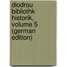 Diodrou Bibliothk Historik, Volume 5 (German Edition) door August Dindorf Ludwig