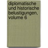Diplomatische Und Historische Belustigungen, Volume 6 by Friedrich Carl Von Moser