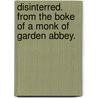 Disinterred. From the boke of a Monk of Garden Abbey. door T. Esmonde