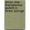 Doctor Ritter : dramatisches Gedicht in einem Aufzuge door Ebner-Eschenbach