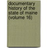 Documentary History of the State of Maine (Volume 16) door Maine Historical Society