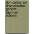 Don Carlos: Ein Dramatisches Gedicht (German Edition)