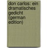 Don Carlos: Ein Dramatisches Gedicht (German Edition) door Schiller Friedrich