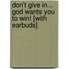 Don't Give In... God Wants You to Win! [With Earbuds] door Thelma Wells
