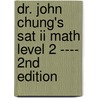 Dr. John Chung's Sat Ii Math Level 2 ---- 2nd Edition door Dr John Chung M.