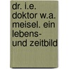 Dr. i.e. Doktor W.A. Meisel. Ein Lebens- und Zeitbild door Kayserling