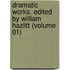 Dramatic Works. Edited by William Hazlitt (Volume 01)