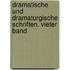 Dramatische und dramaturgische Schriften. Vieter Band