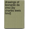 Drawings of Leonardo Da Vinci [by Charles Lewis Hind] door da Vinci Leonardo