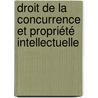 Droit de la concurrence et propriété intellectuelle door André Luis Tucci