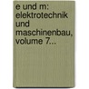 E Und M: Elektrotechnik Und Maschinenbau, Volume 7... by Elektrotechnischer Verein Österreichs