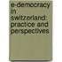 E-Democracy in Switzerland: Practice and Perspectives