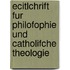Ecitlchrift Fur Philofophie Und Catholifche Theologie