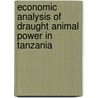 Economic Analysis of Draught Animal Power in Tanzania door Ronald Kabbiri