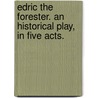Edric the Forester. An historical play, in five acts. by Thomas Cross