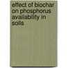 Effect of Biochar on Phosphorus Availability in Soils by Raghunath Subedi