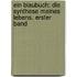 Ein Blaubuch: Die Synthese Meines Lebens. Erster Band