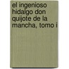 El Ingenioso Hidalgo Don Quijote de la Mancha, Tomo I door Miguel de Cervantes Saavedra