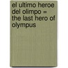 El Ultimo Heroe del Olimpo = The Last Hero of Olympus by Rick Riordan