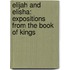 Elijah and Elisha: Expositions from the Book of Kings
