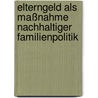 Elterngeld als Maßnahme nachhaltiger Familienpolitik door Doreen Förste