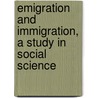 Emigration and Immigration, a Study in Social Science door Richmond Mayo-Smith