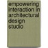 Empowering Interaction In Architectural Design Studio