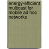 Energy-Efficient Multicast for Mobile Ad Hoc Networks door Bunty Agrawal