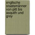 Englische Staatsmänner von Pitt bis Asquith und Grey