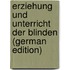 Erziehung Und Unterricht Der Blinden (German Edition)