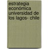 Estrategia Económica Universidad de Los Lagos- Chile door Raul Alberto Angulo Henriquez