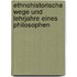 Ethnohistorische Wege Und Lehrjahre Eines Philosophen