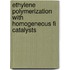 Ethylene Polymerization With Homogeneous Fi Catalysts