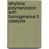 Ethylene Polymerization With Homogeneous Fi Catalysts door Saman Damavandi