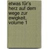 Etwas Für's Herz Auf Dem Wege Zur Ewigkeit, Volume 1 door Georg Heinrich Loskiel