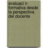 Evaluaci N Formativa Desde La Perspectiva del Docente door Mar A. Del Carmen Rosales